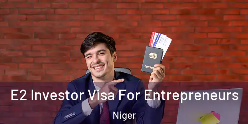  E2 Investor Visa For Entrepreneurs Niger